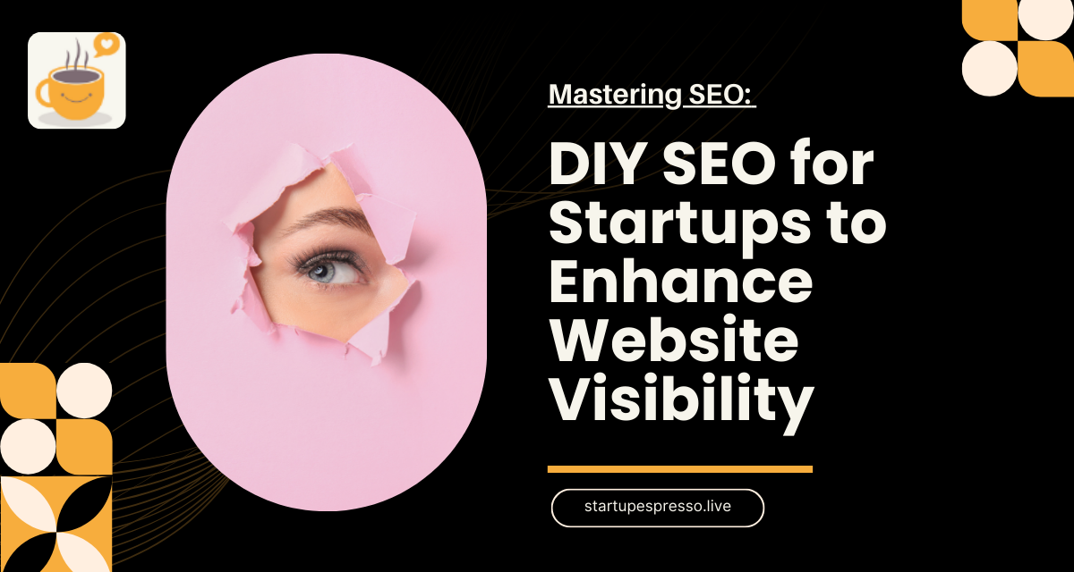 Mastering SEO: DIY SEO for Startups to Enhance Website Visibility