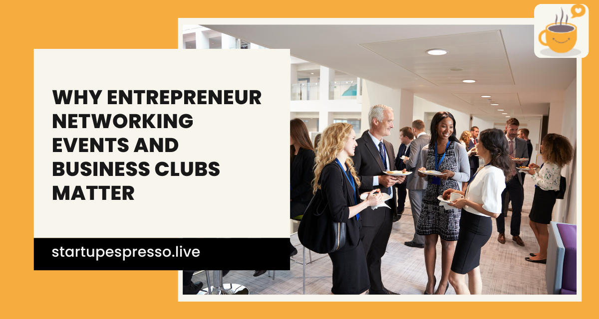 Why Entrepreneur Networking Events and Business Clubs Matter