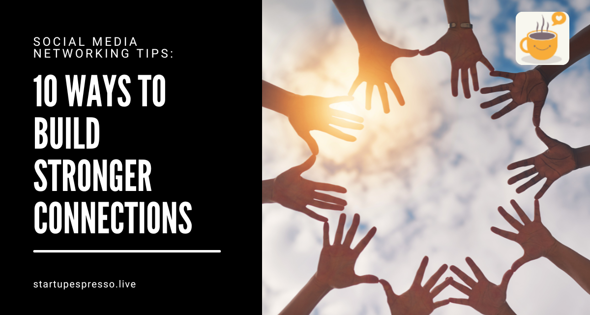Social Media Networking Tips: 10 Ways to Build Stronger Connections