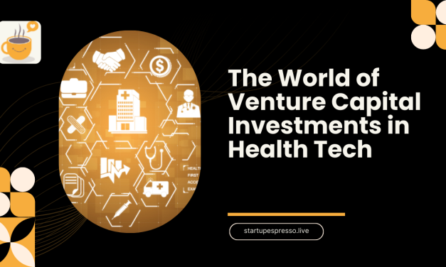 The World of Venture Capital Investments in Health Tech