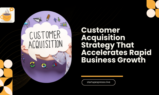 Customer Acquisition Strategy That Accelerates Rapid Business Growth