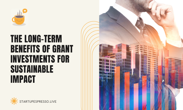 The Long-term Benefits of Grant Investments for Sustainable Impact