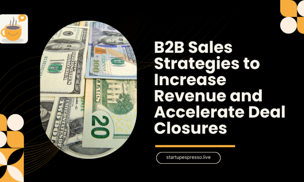B2B Sales Strategies to Increase Revenue and Accelerate Deal Closures
