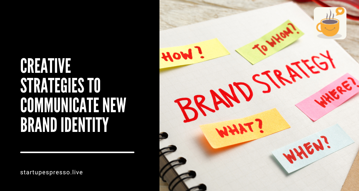 Creative Strategies to Communicate New Brand Identity
