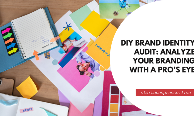 DIY Brand Identity Audit: Analyze Your Branding with a Pro’s Eye