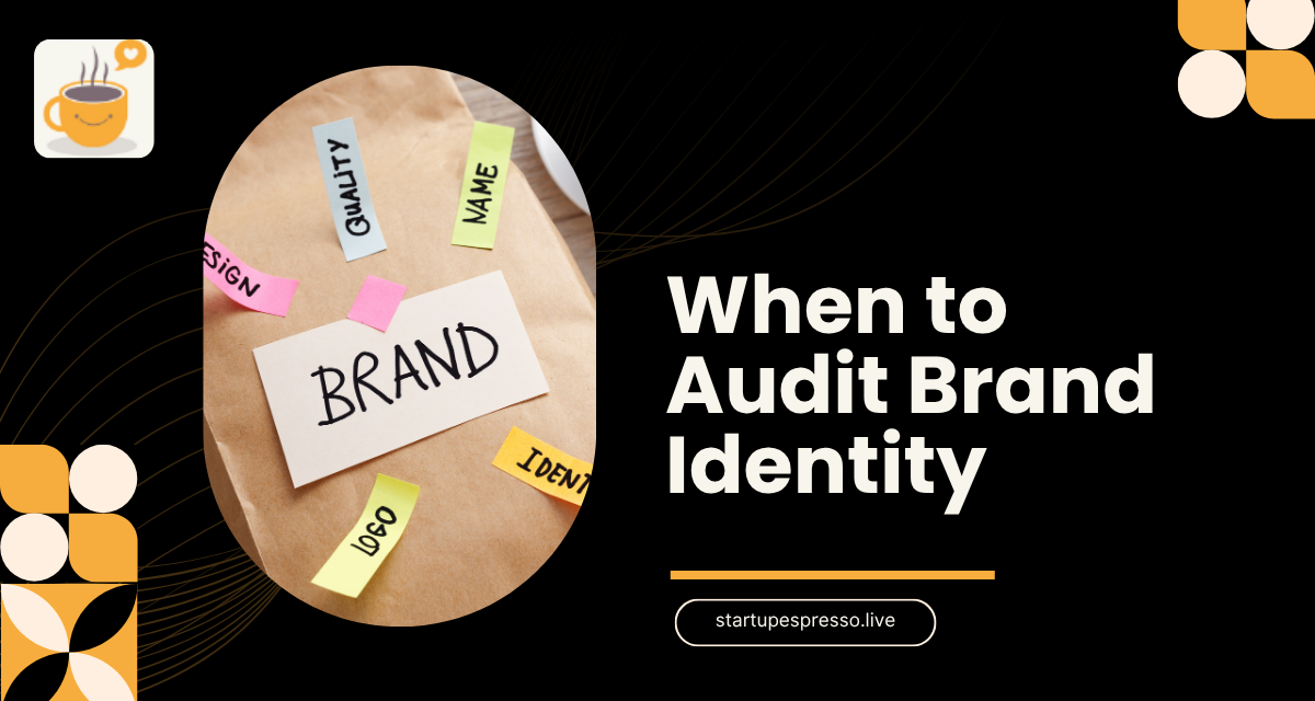 When to Audit Brand Identity and Spot the Right Moment for Refresh