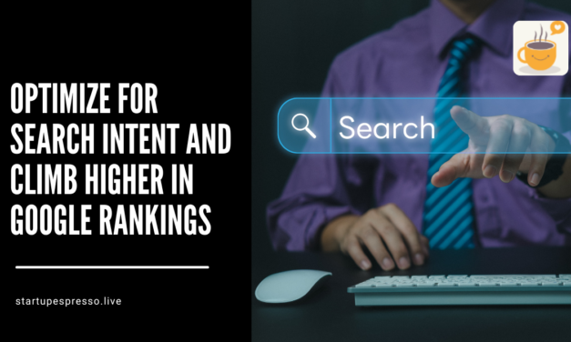 Optimize for Search Intent and Climb Higher in Google Rankings