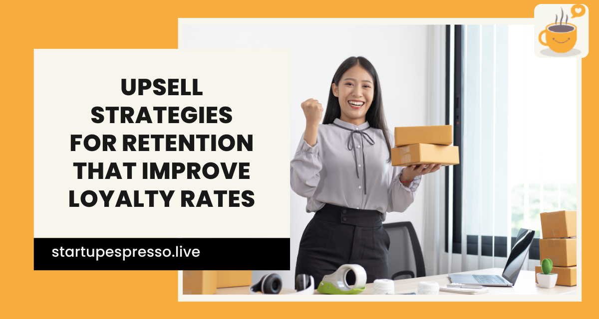 Upsell Strategies for Retention That Improve Loyalty Rates