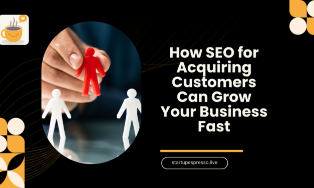 How SEO for Acquiring Customers Can Grow Your Business Fast