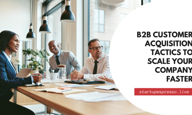 B2B Customer Acquisition Tactics to Scale Your Company Faster