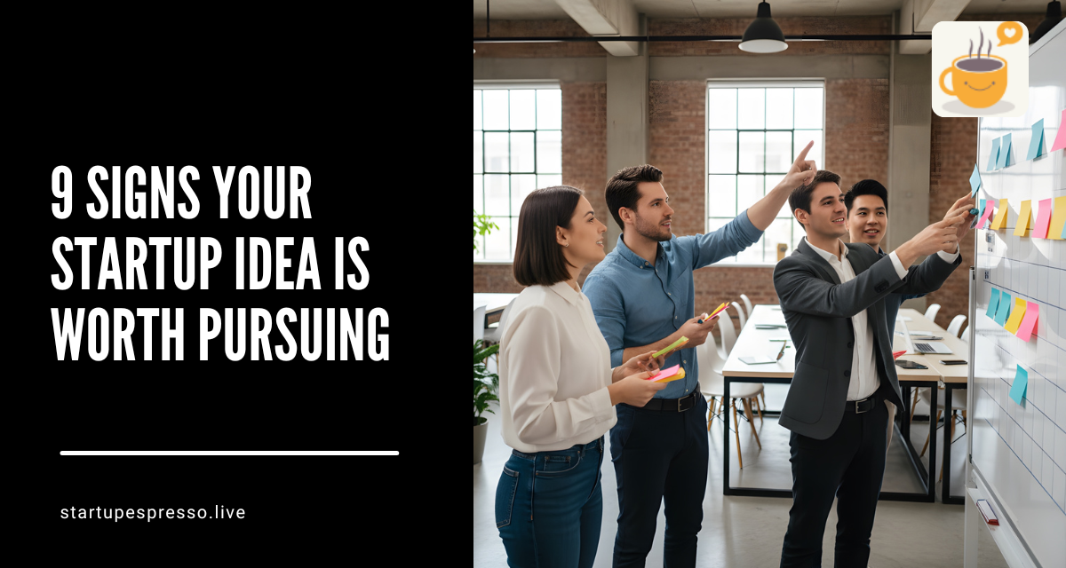 9 Signs Your Startup Idea Is Worth Pursuing