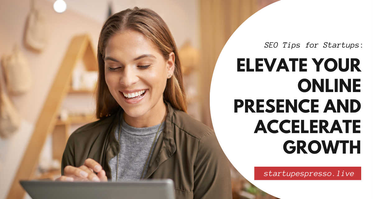 SEO Tips for Startups: Elevate Your Online Presence and Accelerate Growth