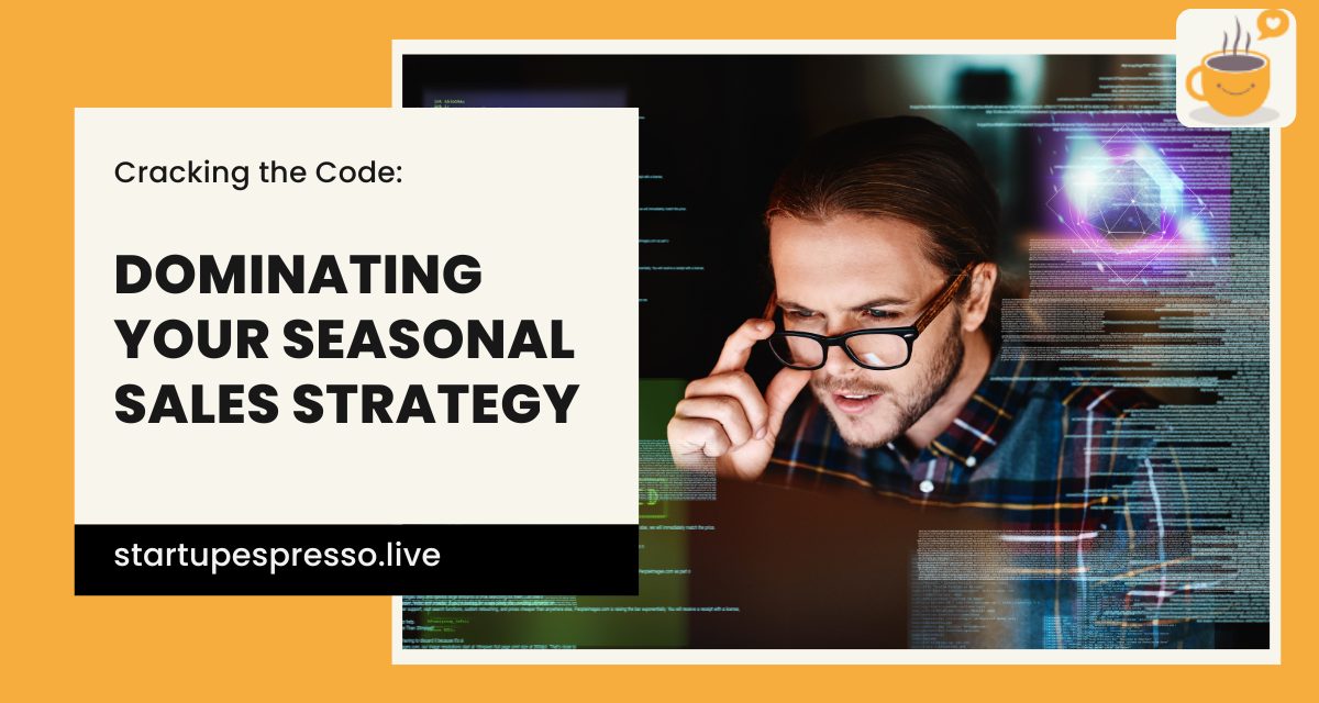 Cracking the Code: Dominating Your Seasonal Sales Strategy