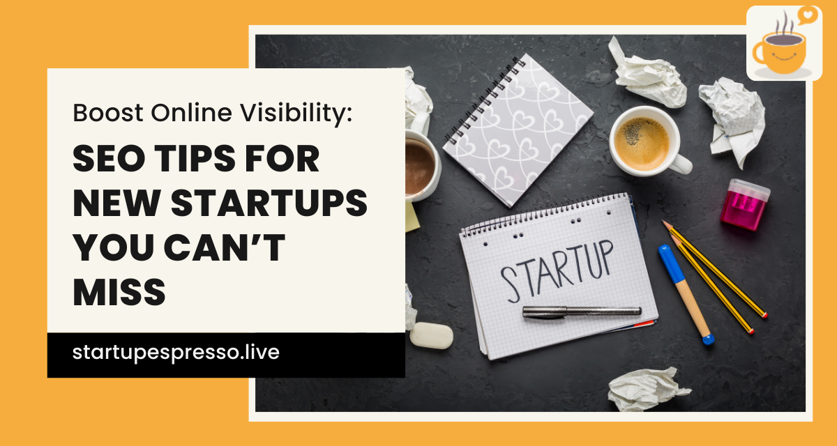 Boost Online Visibility: SEO Tips for New Startups You Can’t Miss