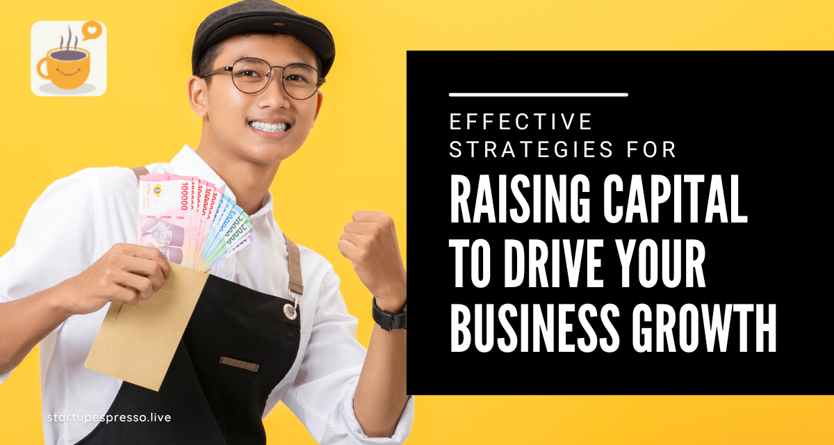 Effective Strategies for Raising Capital to Drive Your Business Growth