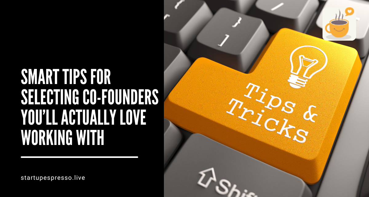 Smart Tips for Selecting Co-Founders You’ll Actually Love Working With