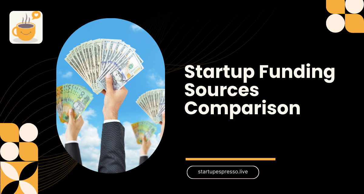 Startup Funding Sources Comparison: Choose the Right Fit for You