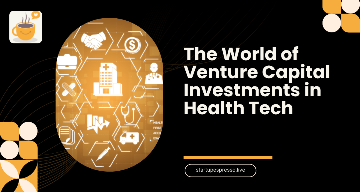 The World of Venture Capital Investments in Health Tech