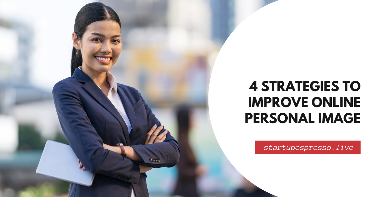 4 Strategies to Improve Online Personal Image and Your Digital Reputation