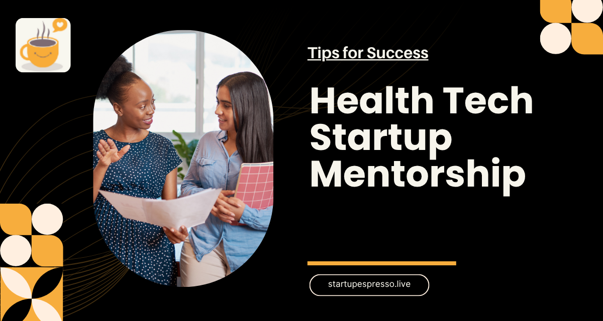 How Health Tech Startup Mentorship Helps You Build Smarter, Faster