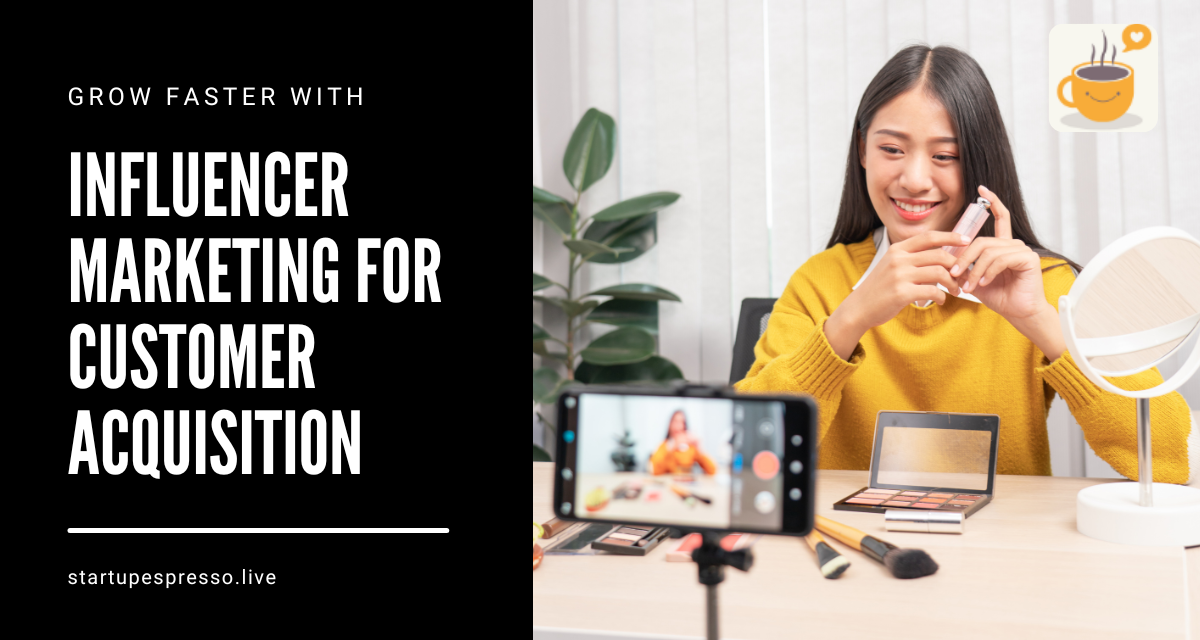Grow Faster with Influencer Marketing for Customer Acquisition