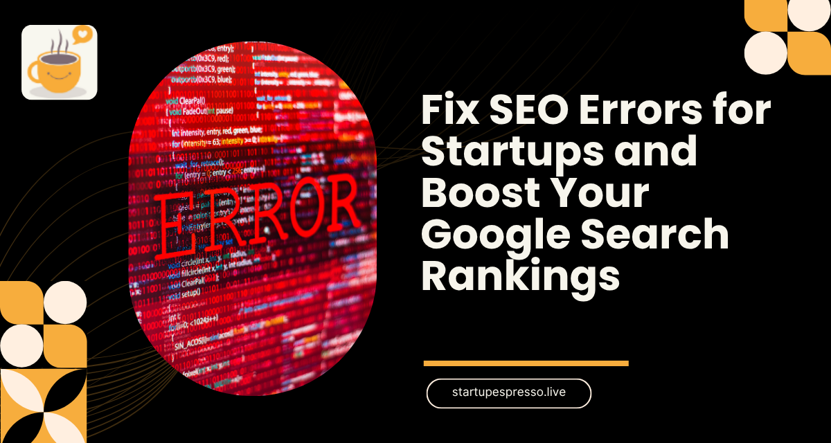 Fix SEO Errors for Startups and Boost Your Google Search Rankings