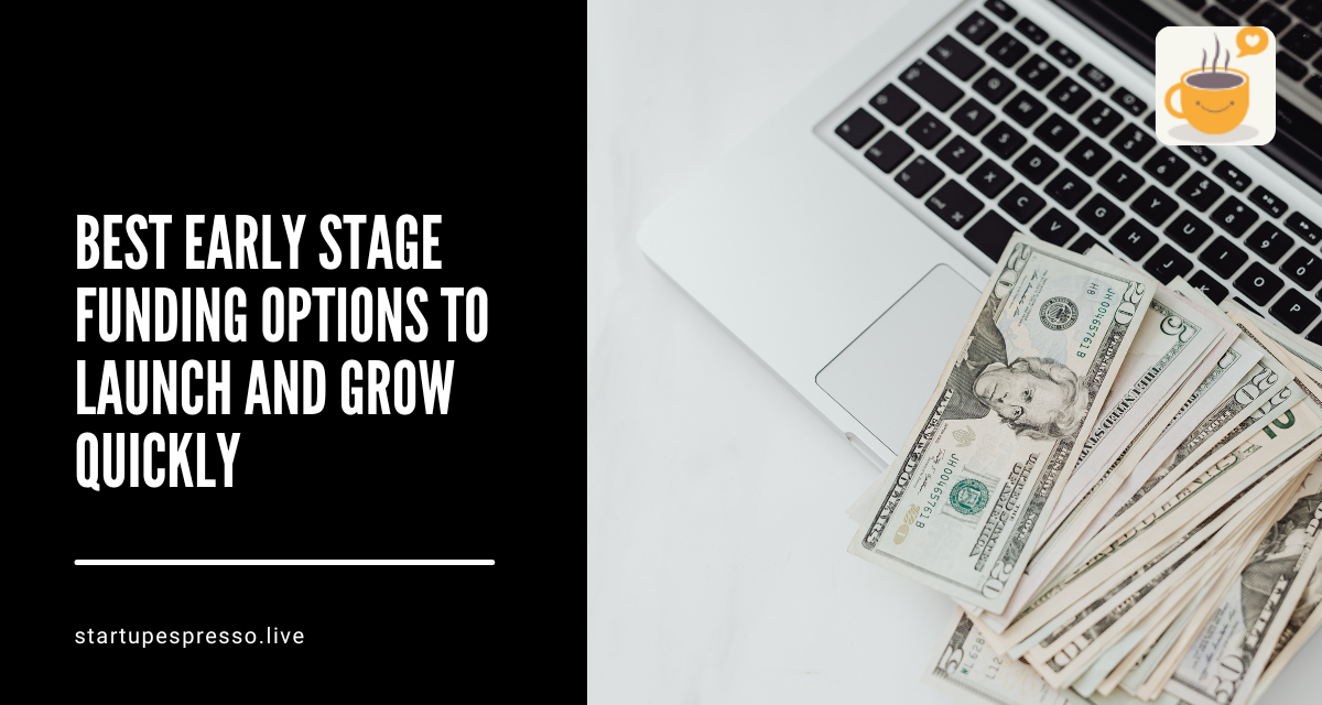 Best Early Stage Funding Options to Launch and Grow Quickly