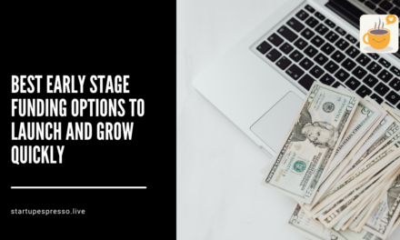 Best Early Stage Funding Options to Launch and Grow Quickly