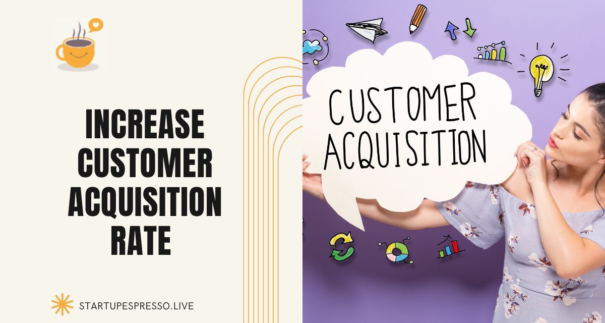 Increase Customer Acquisition Rate Quickly to Scale Fast