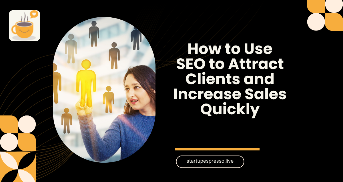 How to Use SEO to Attract Clients and Increase Sales Quickly