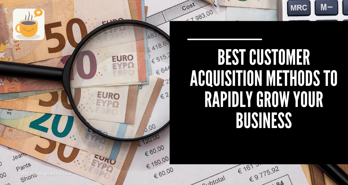Best Customer Acquisition Methods to Rapidly Grow Your Business