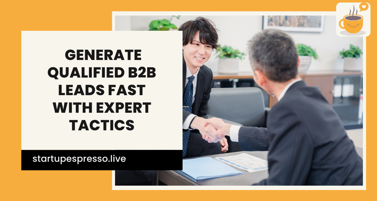 How to Generate Qualified B2B Leads Fast with Expert Tactics
