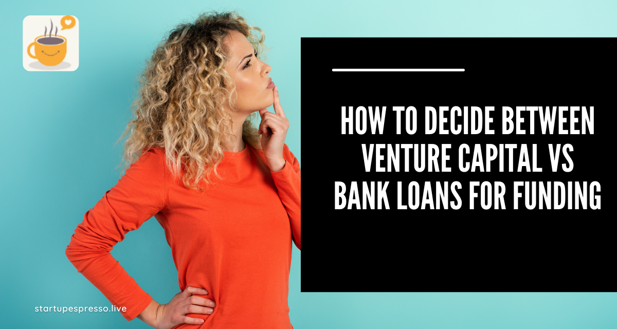 How to Decide Between Venture Capital vs Bank Loans for Funding