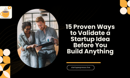 15 Proven Ways to Validate a Startup Idea Before You Build Anything
