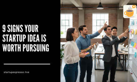 9 Signs Your Startup Idea Is Worth Pursuing