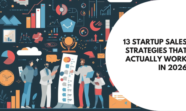 13 Startup Sales Strategies That Actually Work in 2026